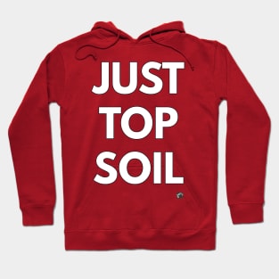 JUST TOP SOIL Hoodie